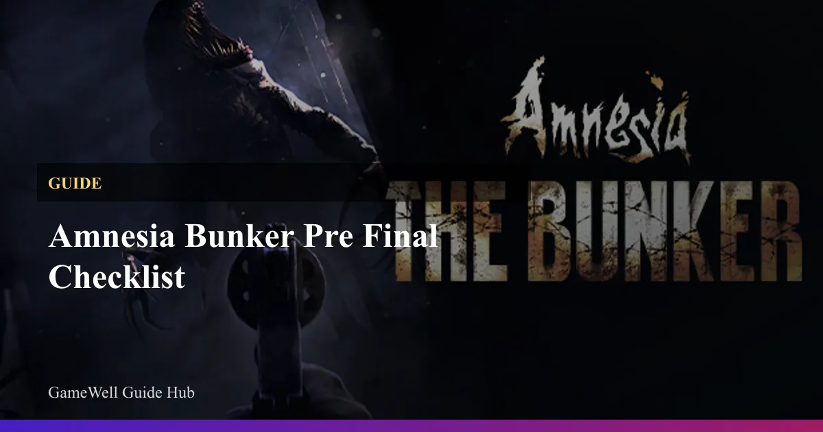 Amnesia Bunker Pre Final Checklist